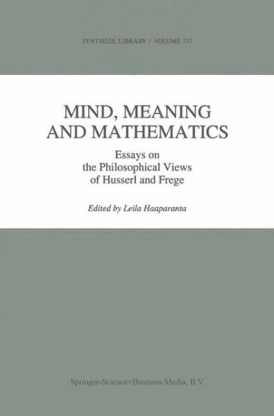 Mind, Meaning and Mathematics: Essays on the Philosophical Views of Husserl and Frege - Synthese Library - Leila Haaparanta - Books - Springer - 9780792327035 - March 31, 1994
