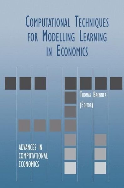 Thomas E Brenner · Computational Techniques for Modelling Learning in Economics - Advances in Computational Economics (Hardcover Book) [1999 edition] (1999)