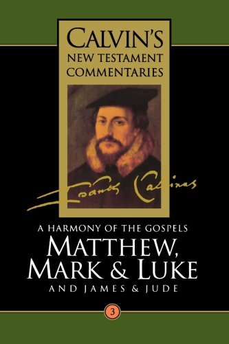A Harmony of the Gospels Matthew, Mark and Luke; and James and Jude (Calvin's New Testament Commentaries Series Volume 3) - John Calvin - Livres - Wm. B. Eerdmans Publishing Company - 9780802808035 - 18 juillet 1995