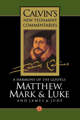 A Harmony of the Gospels Matthew, Mark and Luke; and James and Jude (Calvin's New Testament Commentaries Series Volume 3) - John Calvin - Książki - Wm. B. Eerdmans Publishing Company - 9780802808035 - 18 lipca 1995