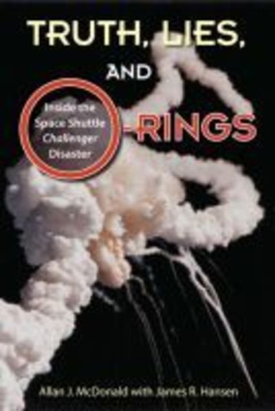 Cover for Allan J. McDonald · Truth, Lies, and O-Rings: Inside the Space Shuttle Challenger Disaster (Hardcover bog) (2018)