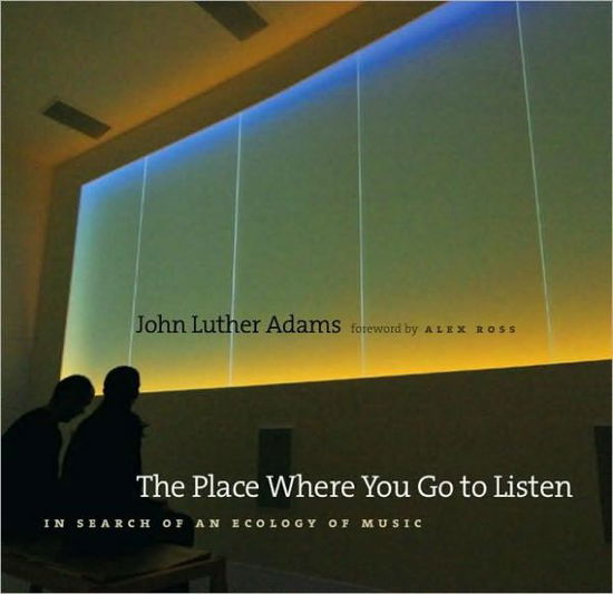 Cover for John Luther Adams · The Place Where You Go to Listen (Paperback Book) (2009)