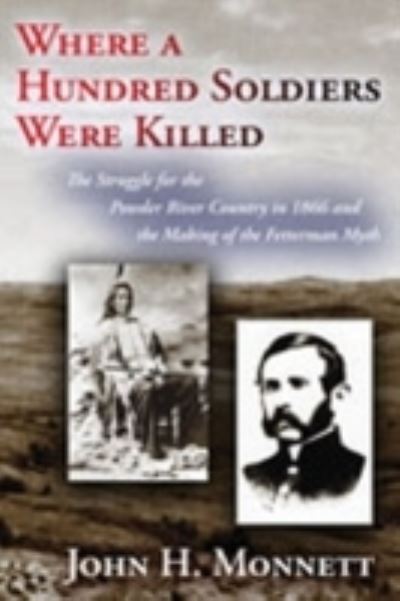 Where a Hundred Soldiers Were Killed - John H. Monnett - Książki - University of New Mexico Press - 9780826345035 - 16 października 2008