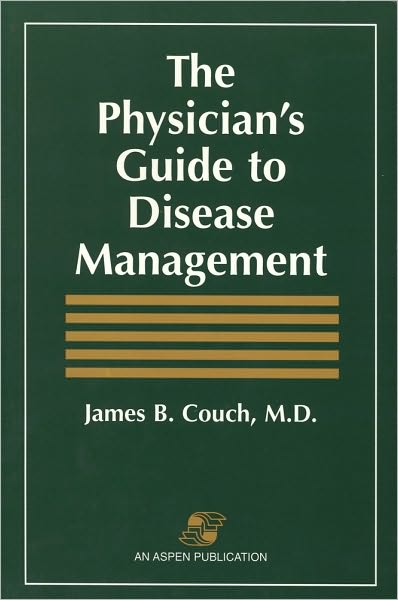 The Physician's Guide to Disease Management - James B. Couch - Books - Aspen Publishers Inc.,U.S. - 9780834210035 - October 16, 1997