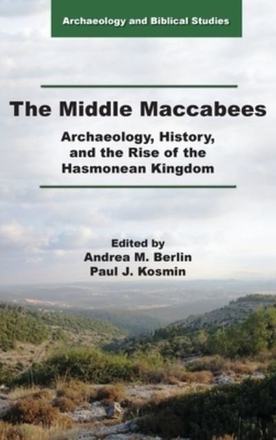 The Middle Maccabees: Archaeology, History, and the Rise of the Hasmonean Kingdom - Andrea M. Berlin - Bøger - SBL Press - 9780884145035 - 26. februar 2021