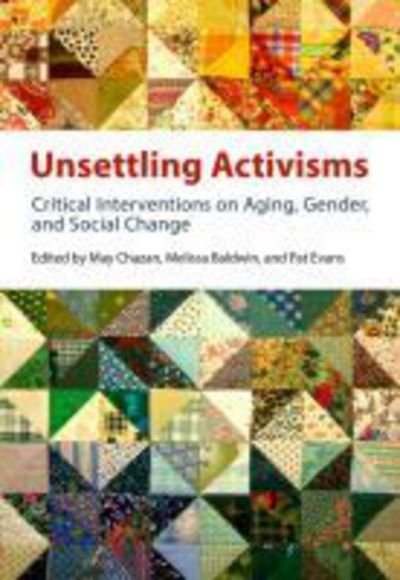 Unsettling Activisms: Critical Interventions on Aging, Gender, and Social Change (Paperback Book) (2018)