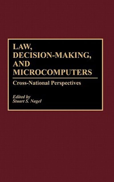 Cover for Stuart S Nagel · Law, Decision-Making, and Microcomputers: Cross-National Perspectives (Hardcover Book) (1991)