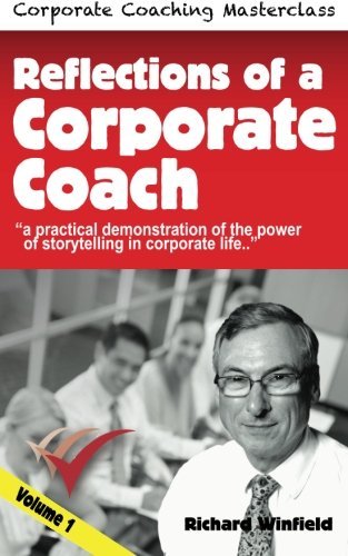 Cover for Richard Winfield · Reflections of a Corporate Coach Volume 1: a Practical Demonstration of the Power of Storytelling in Corporate Life ? (Corporate Coaching Masterclass) (Taschenbuch) (2013)