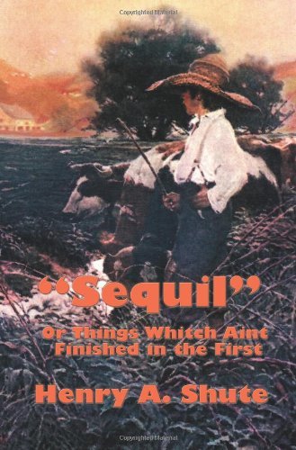 Cover for Henry A. Shute · &quot;Sequil&quot;: or Things Whitch Aint Finished in the First (Pocketbok) (2007)