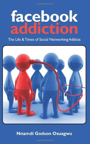 Cover for Nnamdi Godson Osuagwu · Facebook Addiction: the Life &amp; Times of Social Networking Addicts (Paperback Book) (2009)