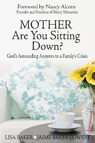 Cover for Lisa Baker · Mother Are You Sitting Down?: God's Astounding Answers to a Family's Crisis (Paperback Book) (2013)