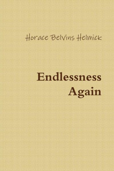 Cover for Horace Helmick · Endlessness Again (Paperback Book) (2015)