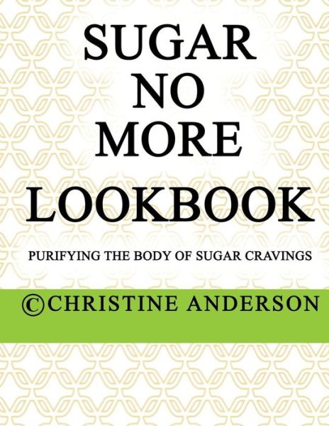 Cover for Christine Anderson · Sugar No More Lookbook Lime : Purifying the body of sugar cravings (Paperback Book) (2017)