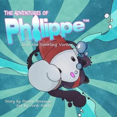 Steven Bereznai · The Adventures of Philippe and the Swirling Vortex (Paperback Book) (2017)