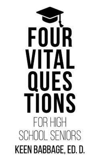 Four Vital Questions for High School Seniors - Keen Babbage - Livres - Cherrymoon Media - 9780998219035 - 10 mai 2018