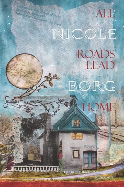 All Roads Lead Home - Nicole Borg - Books - Up on Big Rock Poetry Series - 9780999043035 - April 6, 2018