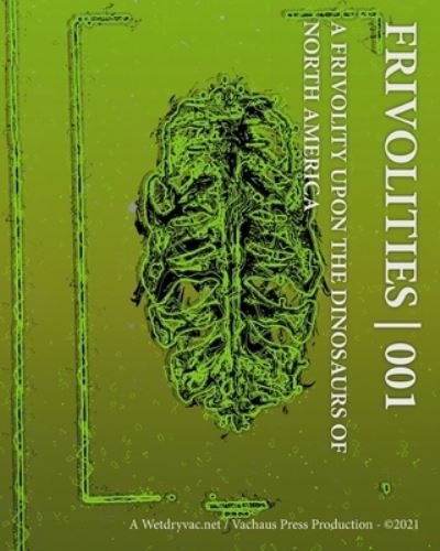 Frivolities 001 A Frivolity Upon The Dinosaurs of North America - Inc. Blurb - Bøker - Blurb, Inc. - 9781006144035 - 26. april 2024