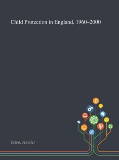 Cover for Jennifer Crane · Child Protection in England, 1960-2000 (Innbunden bok) (2020)