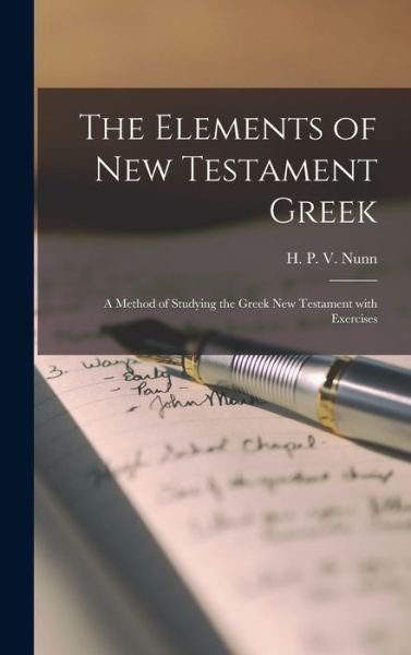 Cover for H P V (Henry Preston Vaughan) Nunn · The Elements of New Testament Greek (Hardcover Book) (2021)