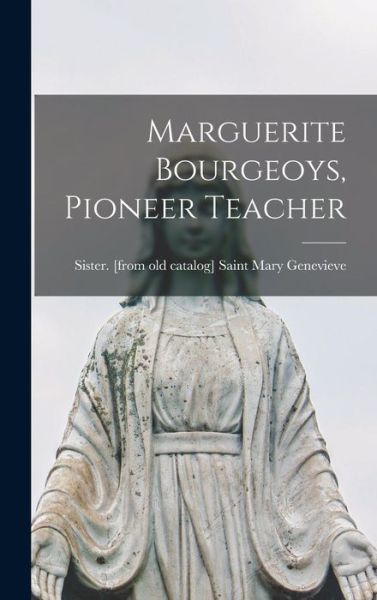 Cover for Sister Saint Mary Genevieve · Marguerite Bourgeoys, Pioneer Teacher (Hardcover Book) (2021)