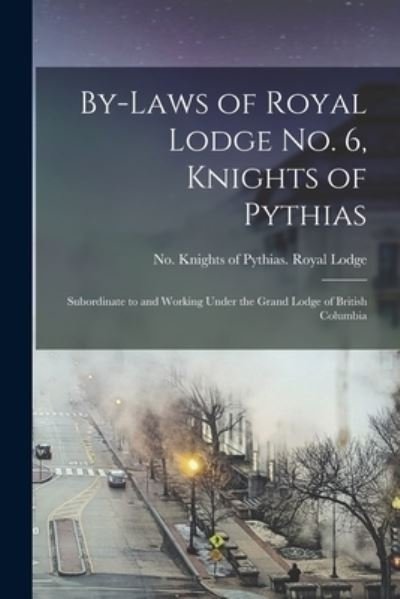 Cover for No Knights of Pythias Royal Lodge · By-laws of Royal Lodge No. 6, Knights of Pythias [microform] (Paperback Bog) (2021)