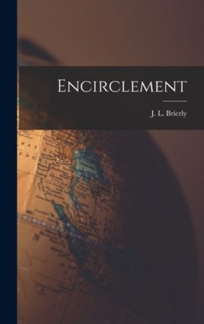 Cover for J L (James Leslie) 1881-1 Brierly · Encirclement (Hardcover Book) (2021)