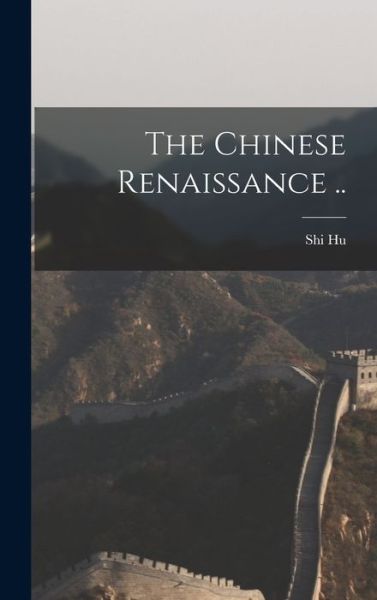 Cover for Shi 1891-1962 Hu · The Chinese Renaissance .. (Hardcover Book) (2021)