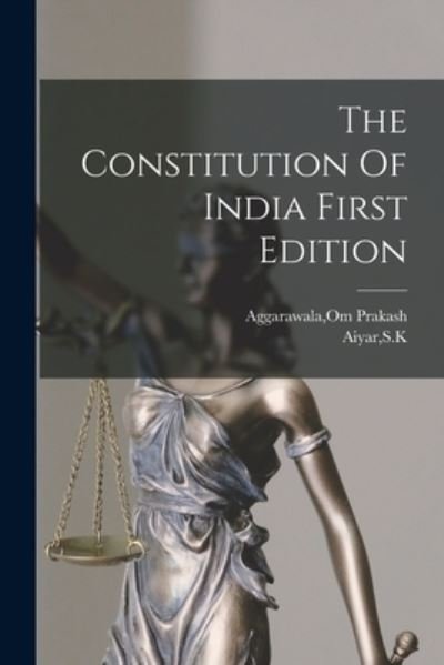 Cover for Om Prakash Aggarawala · The Constitution Of India First Edition (Paperback Book) (2021)