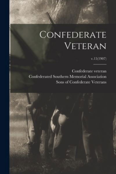 Confederate Veteran; v.15 (1907) - Tenn ) Confederate Veteran (Nashville - Livros - Legare Street Press - 9781015067035 - 10 de setembro de 2021