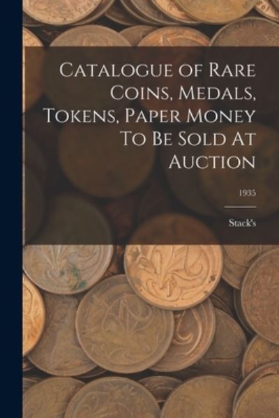 Cover for Stack's · Catalogue of Rare Coins, Medals, Tokens, Paper Money To Be Sold At Auction; 1935 (Paperback Book) (2021)