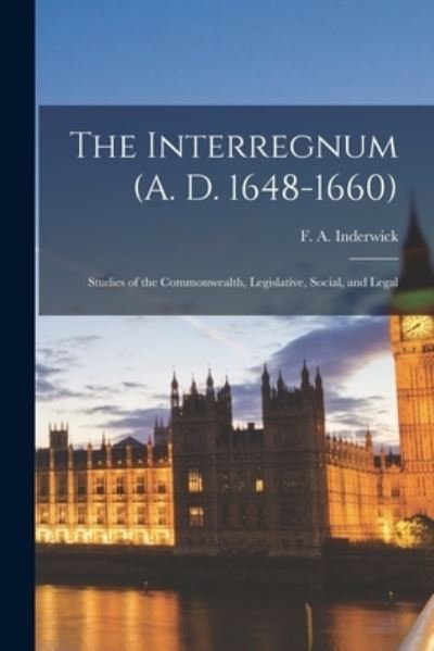 Cover for F a (Frederick Andrew) Inderwick · The Interregnum (A. D. 1648-1660) (Taschenbuch) (2021)