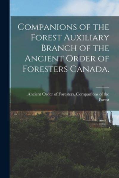 Cover for Ancient Order of Foresters Companion · Companions of the Forest Auxiliary Branch of the Ancient Order of Foresters Canada. (Paperback Book) (2021)