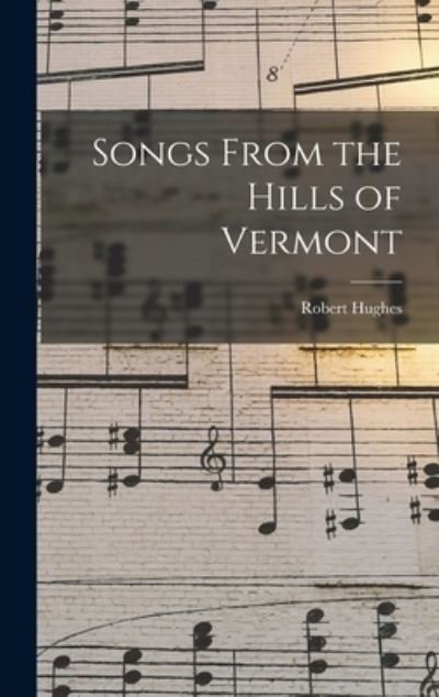 Cover for Robert Hughes · Songs from the Hills of Vermont (Book) (2022)