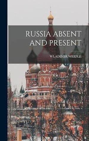 Cover for Wladimir Weidle · Russia Absent and Present (Buch) (2022)