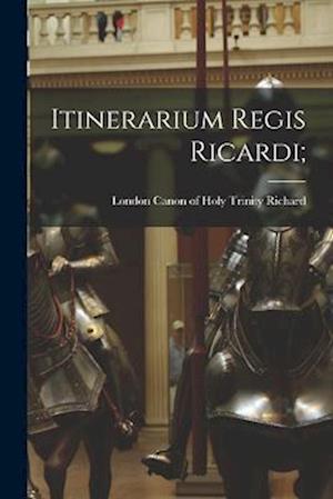 Cover for Canon Of Holy Trinity London Richard · Itinerarium Regis Ricardi; (Book) (2022)