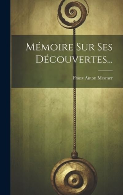 Cover for Franz Anton Mesmer · Mémoire Sur Ses Découvertes... (Book) (2023)