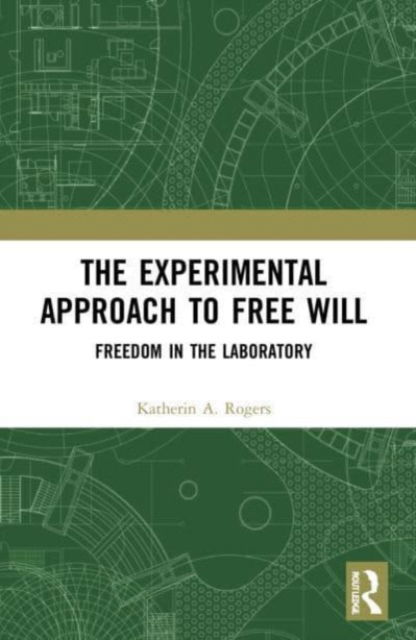 Cover for Katherin A Rogers · The Experimental Approach to Free Will: Freedom in the Laboratory (Taschenbuch) (2024)