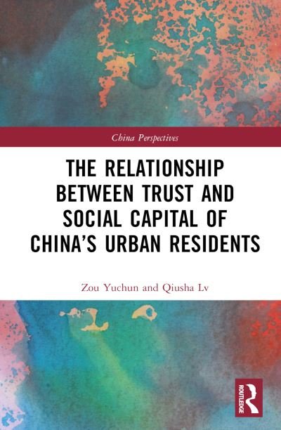 Cover for Zou Yuchun · The Relationship Between Trust and Social Capital of China’s Urban Residents - China Perspectives (Hardcover Book) (2022)