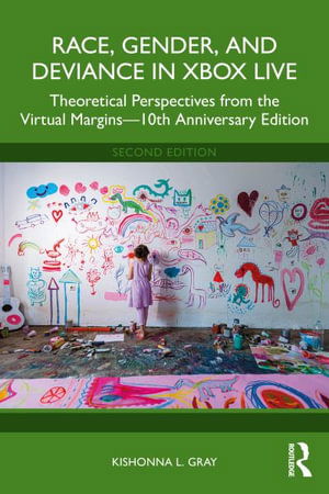 Gray, Kishonna L. (University of Illinois at Chicago.) · Race, Gender, and Deviance in Xbox Live: Theoretical Perspectives from the Virtual Margins—10th Anniversary Edition (Paperback Book) (2024)