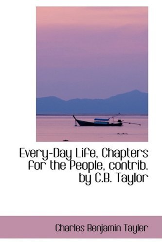 Cover for Charles Benjamin Tayler · Every-day Life, Chapters for the People, Contrib. by C.b. Taylor (Paperback Book) (2009)