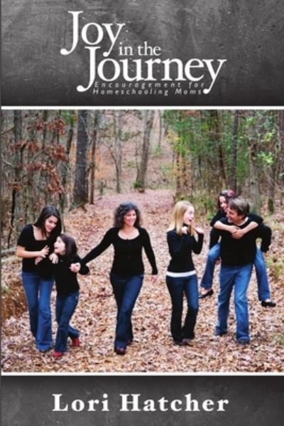 Cover for Lori Hatcher · Joy in the Journey ~ Encouragement for Homeschooling Moms (Book) (2012)