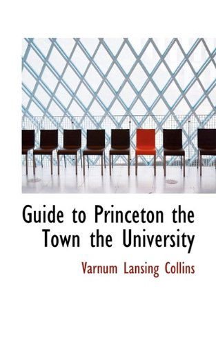 Cover for Varnum Lansing Collins · Guide to Princeton the Town the University (Paperback Book) (2009)