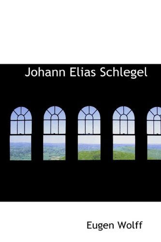 Cover for Eugen Wolff · Johann Elias Schlegel (Gebundenes Buch) (2009)