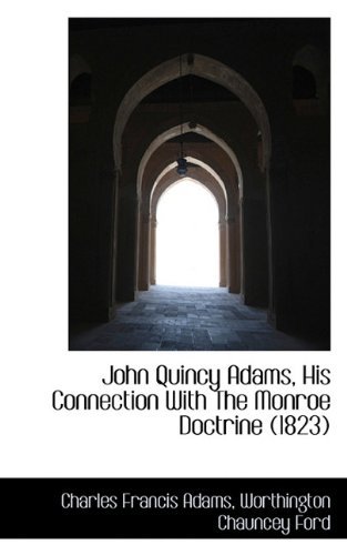 Cover for Worthington Chauncey Ford · John Quincy Adams, His Connection with the Monroe Doctrine (1823) (Paperback Book) (2009)