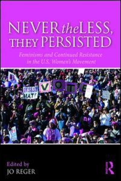 Cover for Jo Reger · Nevertheless, They Persisted: Feminisms and Continued Resistance in the U.S. Women’s Movement (Paperback Book) (2018)