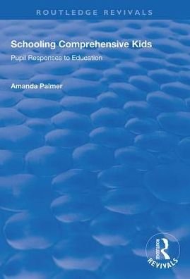 Cover for Amanda Palmer · Schooling Comprehensive Kids: Pupil Responses to Education - Routledge Revivals (Hardcover Book) (2019)