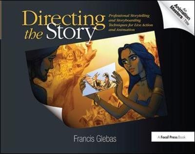 Cover for Francis Glebas · Directing the Story: Professional Storytelling and Storyboarding Techniques for Live Action and Animation (Hardcover bog) (2018)