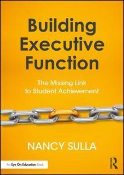 Cover for Sulla, Nancy (Innovative Designs for Education, USA) · Building Executive Function: The Missing Link to Student Achievement (Paperback Book) (2017)