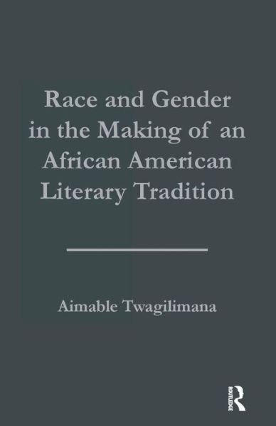 Cover for Aimable Twagilimana · Race and Gender in the Making of an African American Literary Tradition - Studies in African American History and Culture (Pocketbok) (2016)