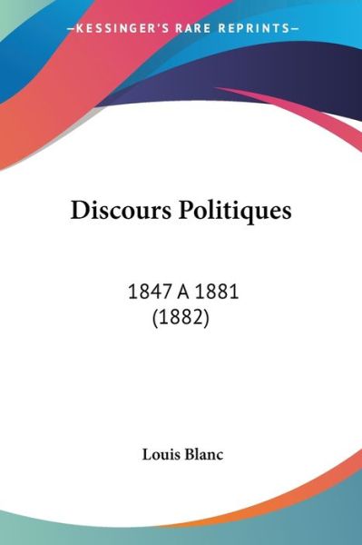 Discours Politiques - Louis Blanc - Książki - Kessinger Publishing - 9781160875035 - 19 marca 2010